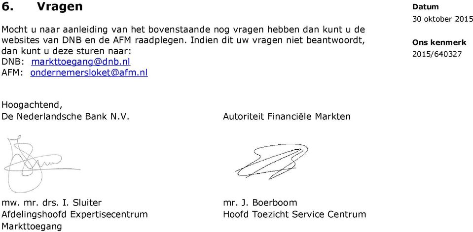 nl AFM: ondernemersloket@afm.nl Hoogachtend, De Nederlandsche Bank N.V. Autoriteit Financiële Markten mw. mr.