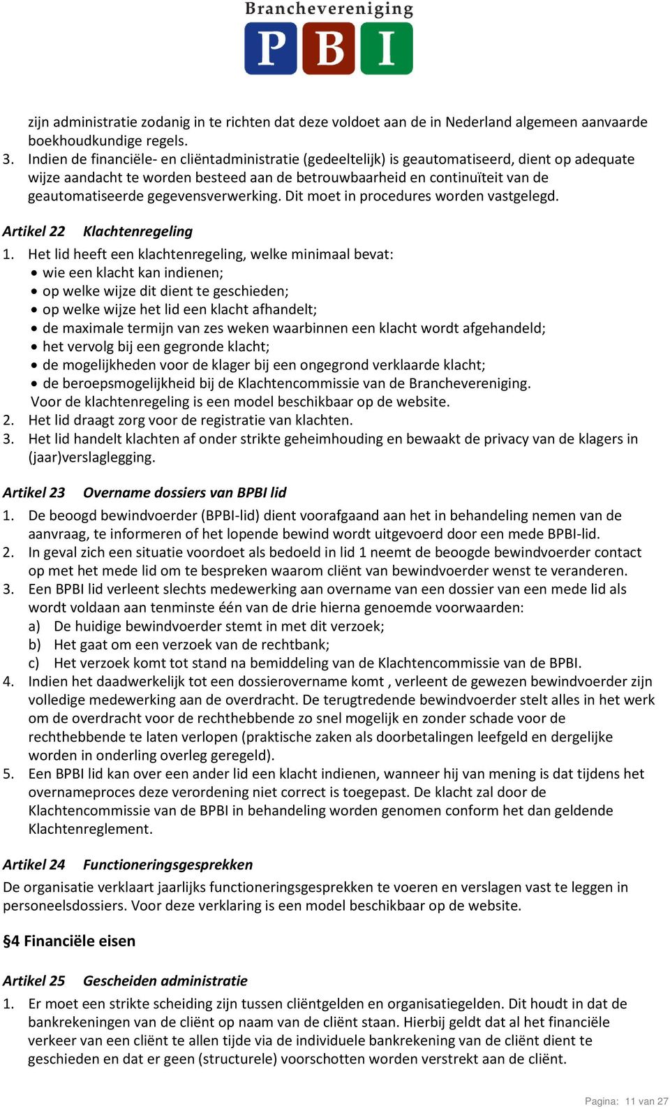 gegevensverwerking. Dit moet in procedures worden vastgelegd. Artikel 22 Klachtenregeling 1.