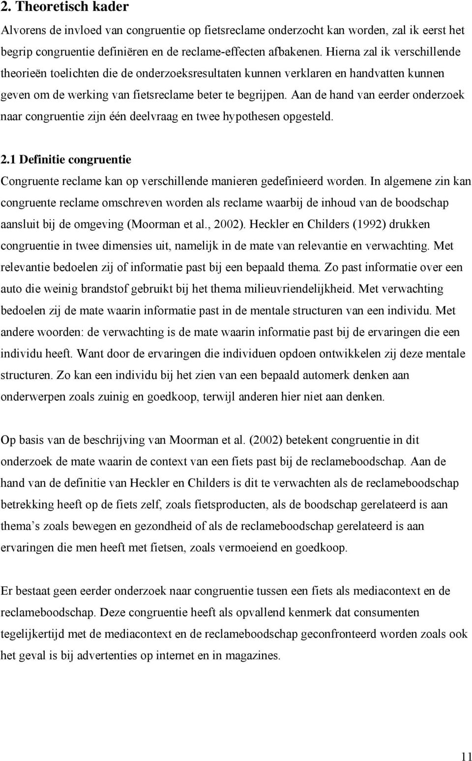 Aan de hand van eerder onderzoek naar congruentie zijn één deelvraag en twee hypothesen opgesteld. 2.1 Definitie congruentie Congruente reclame kan op verschillende manieren gedefinieerd worden.