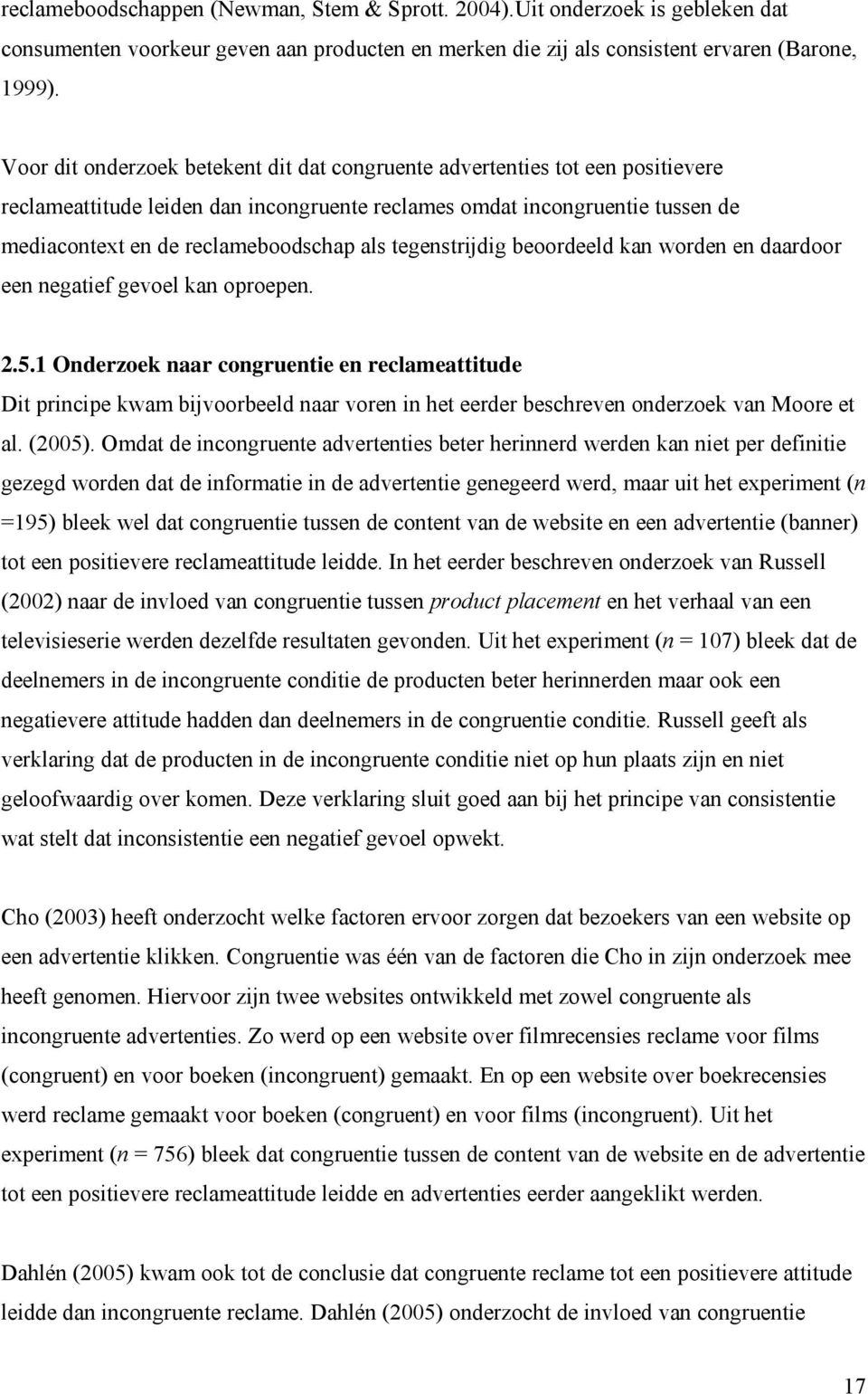 tegenstrijdig beoordeeld kan worden en daardoor een negatief gevoel kan oproepen. 2.5.