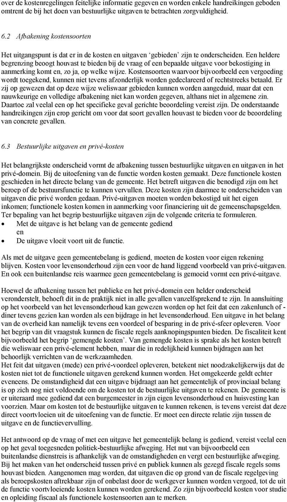 Een heldere begrenzing beoogt houvast te bieden bij de vraag of een bepaalde uitgave voor bekostiging in aanmerking komt en, zo ja, op welke wijze.