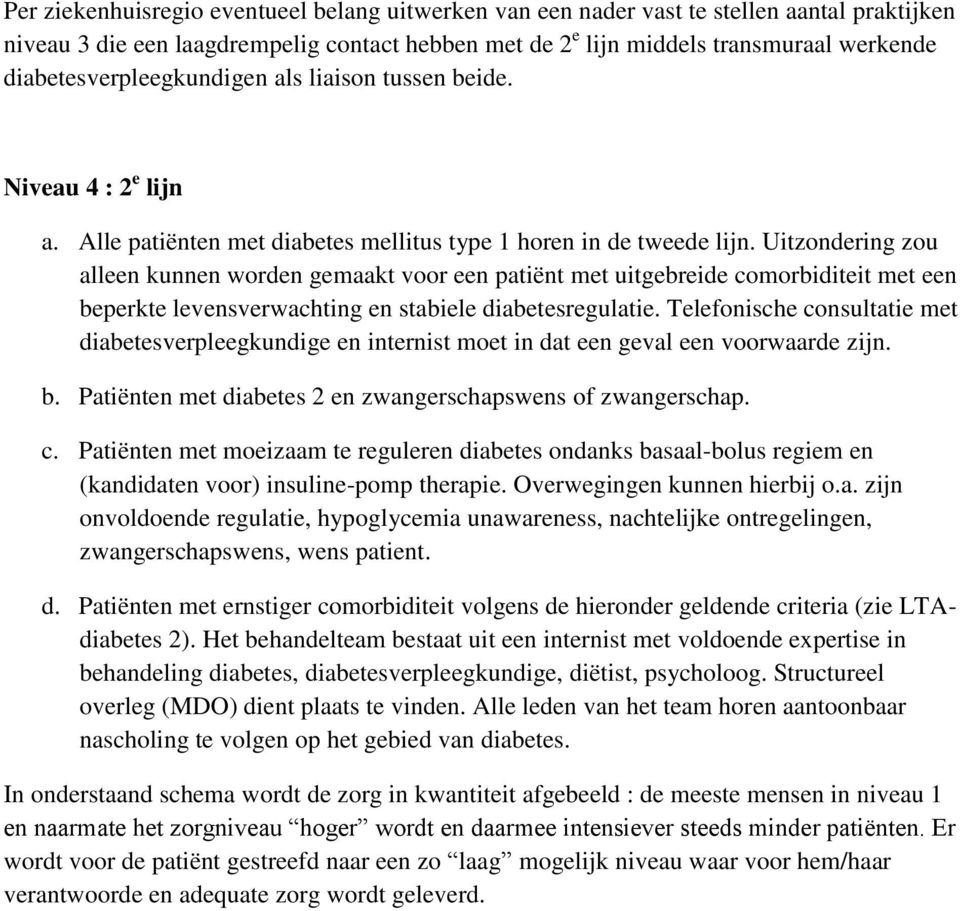 Uitzondering zou alleen kunnen worden gemaakt voor een patiënt met uitgebreide comorbiditeit met een beperkte levensverwachting en stabiele diabetesregulatie.