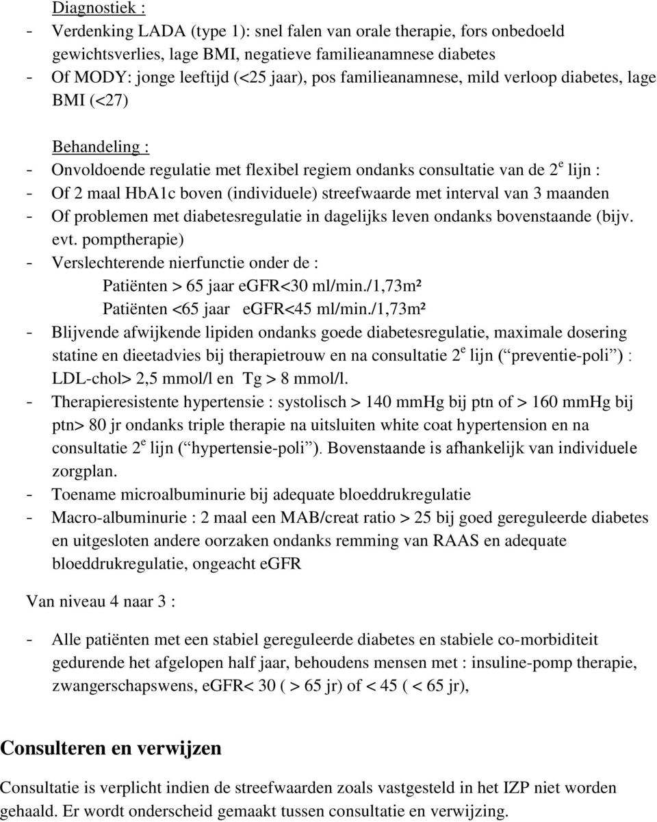 streefwaarde met interval van 3 maanden - Of problemen met diabetesregulatie in dagelijks leven ondanks bovenstaande (bijv. evt.