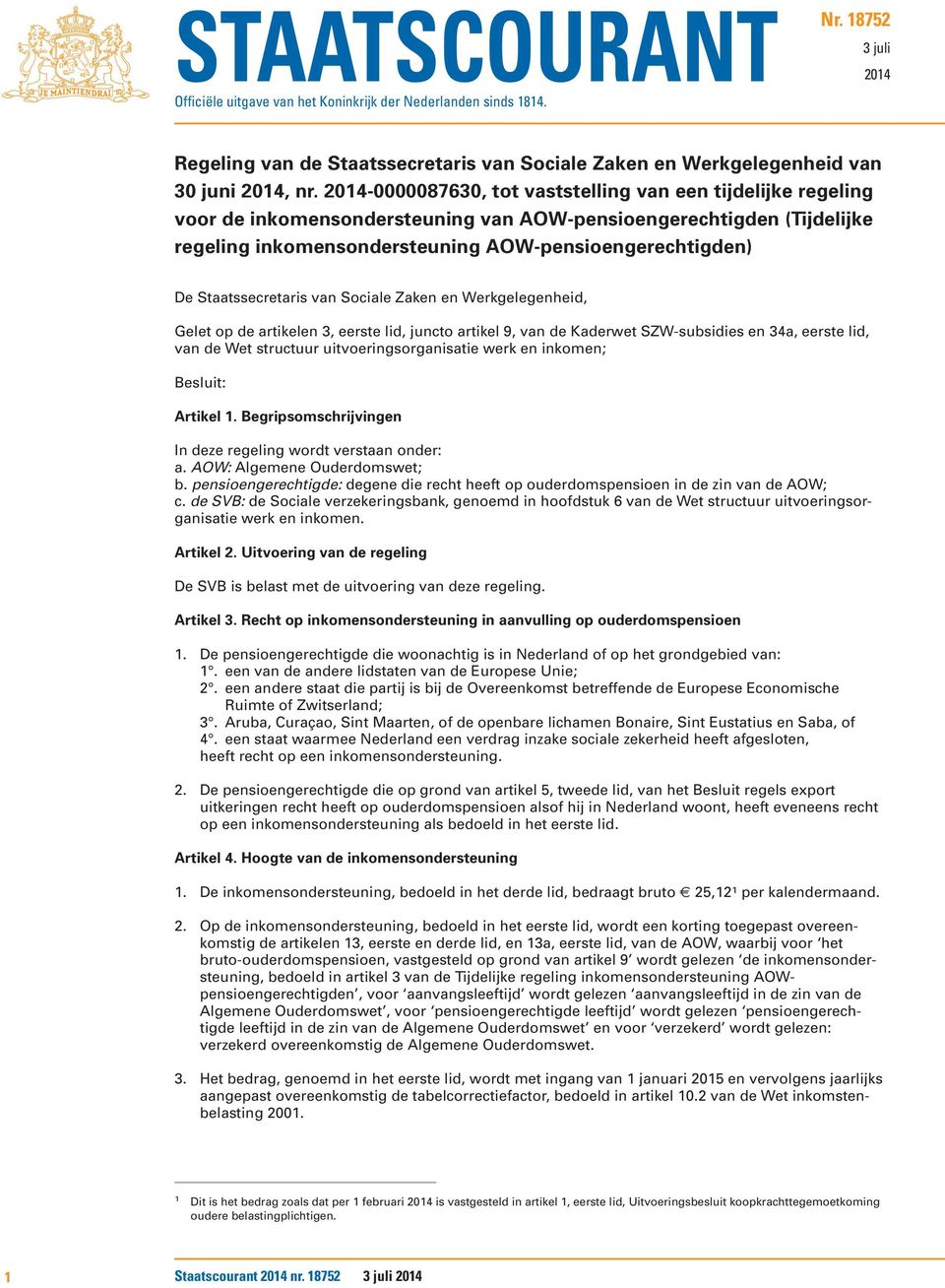 Staatssecretaris van Sociale Zaken en Werkgelegenheid, Gelet op de artikelen 3, eerste lid, juncto artikel 9, van de Kaderwet SZW-subsidies en 34a, eerste lid, van de Wet structuur