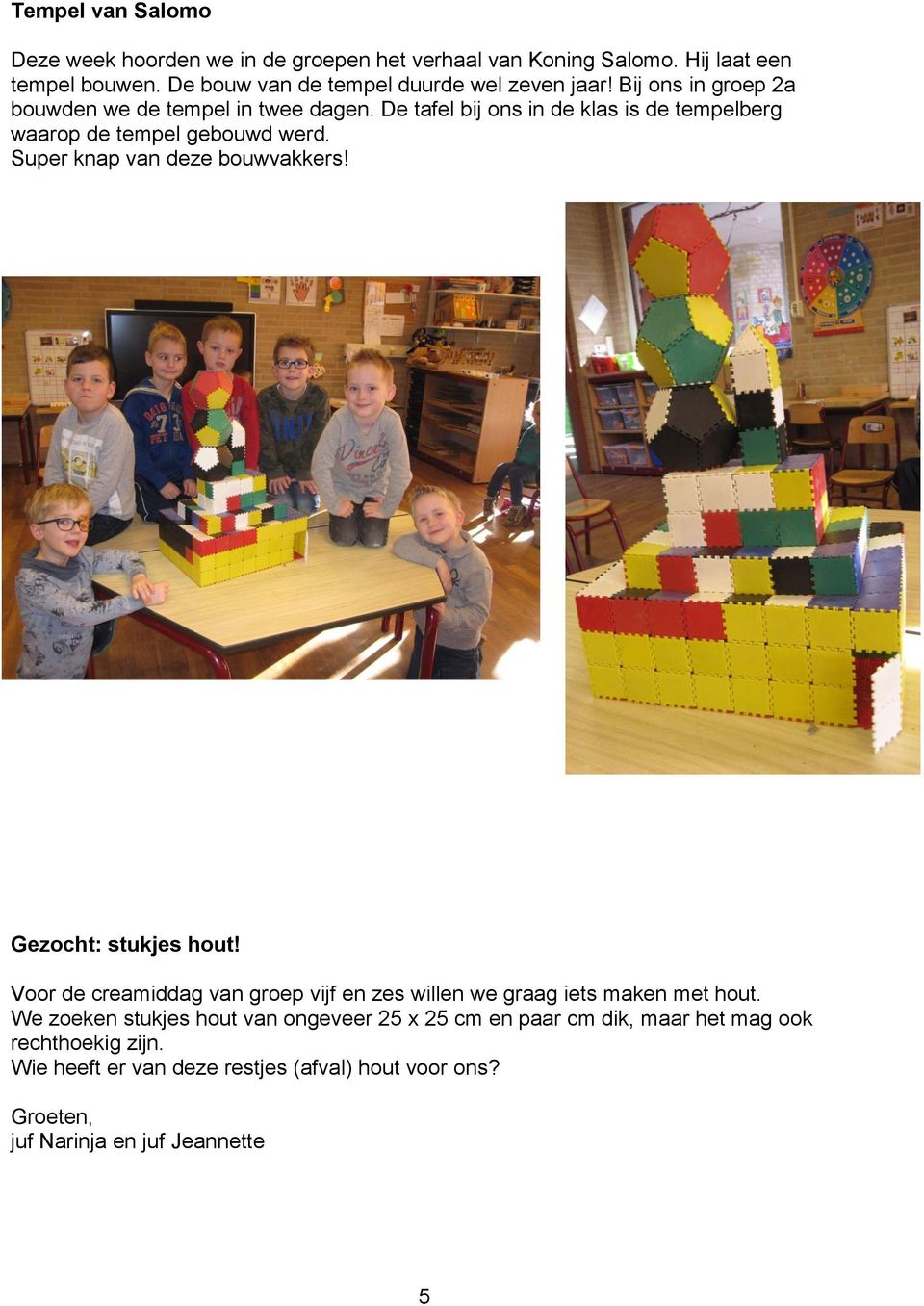 De tafel bij ons in de klas is de tempelberg waarop de tempel gebouwd werd. Super knap van deze bouwvakkers! Gezocht: stukjes hout!