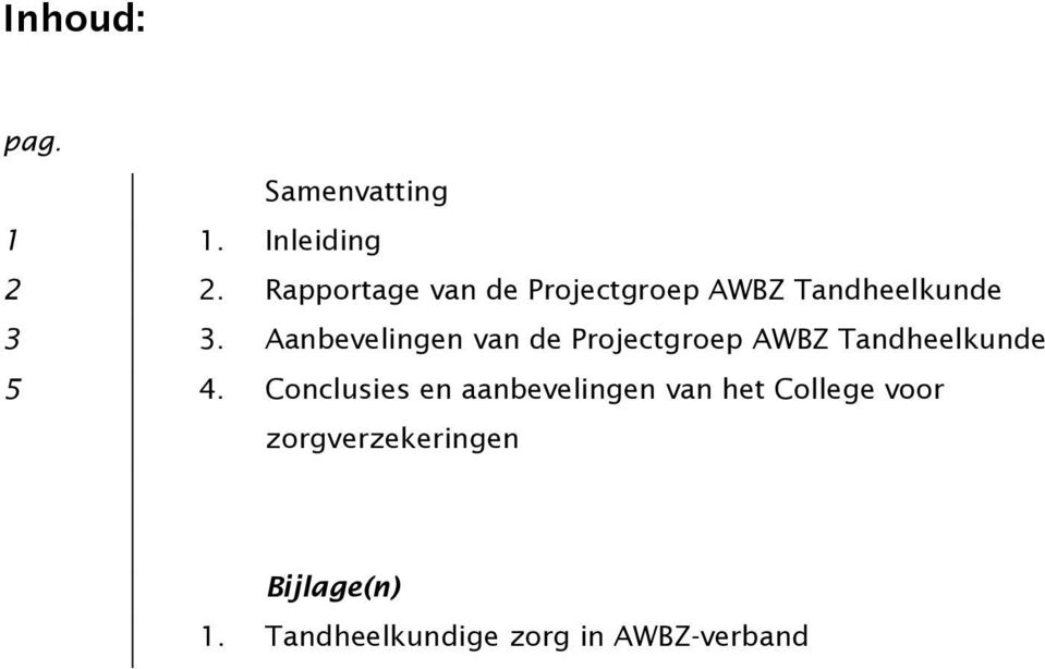 Aanbevelingen van de Projectgroep AWBZ Tandheelkunde 5 4.