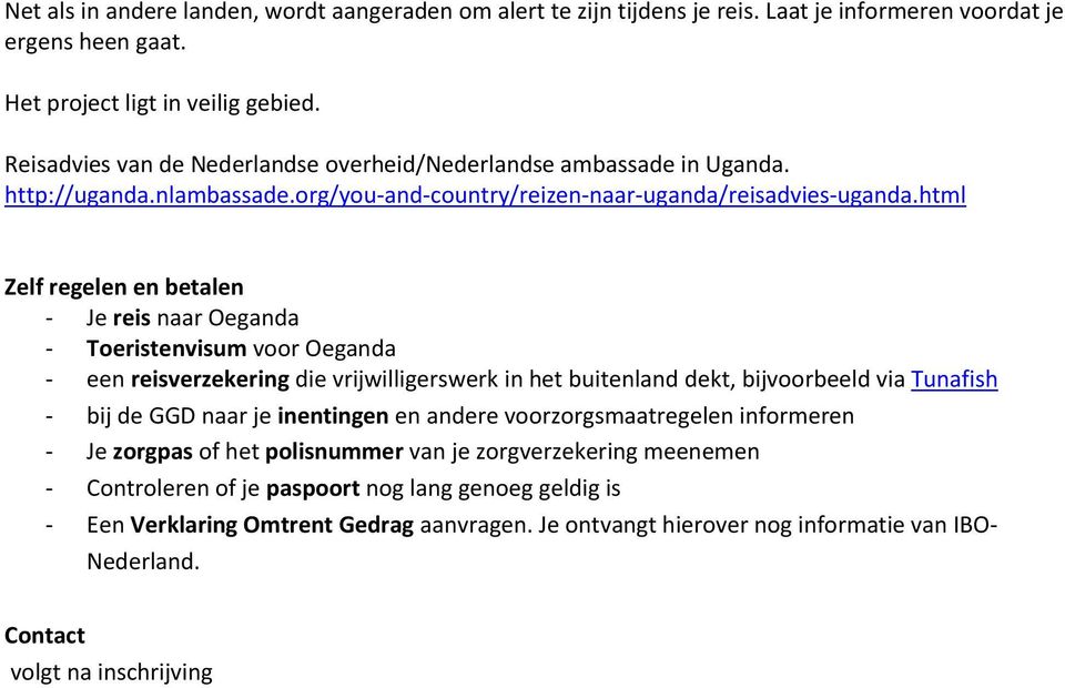 html Zelf regelen en betalen - Je reis naar Oeganda - Toeristenvisum voor Oeganda - een reisverzekering die vrijwilligerswerk in het buitenland dekt, bijvoorbeeld via Tunafish - bij de GGD naar je