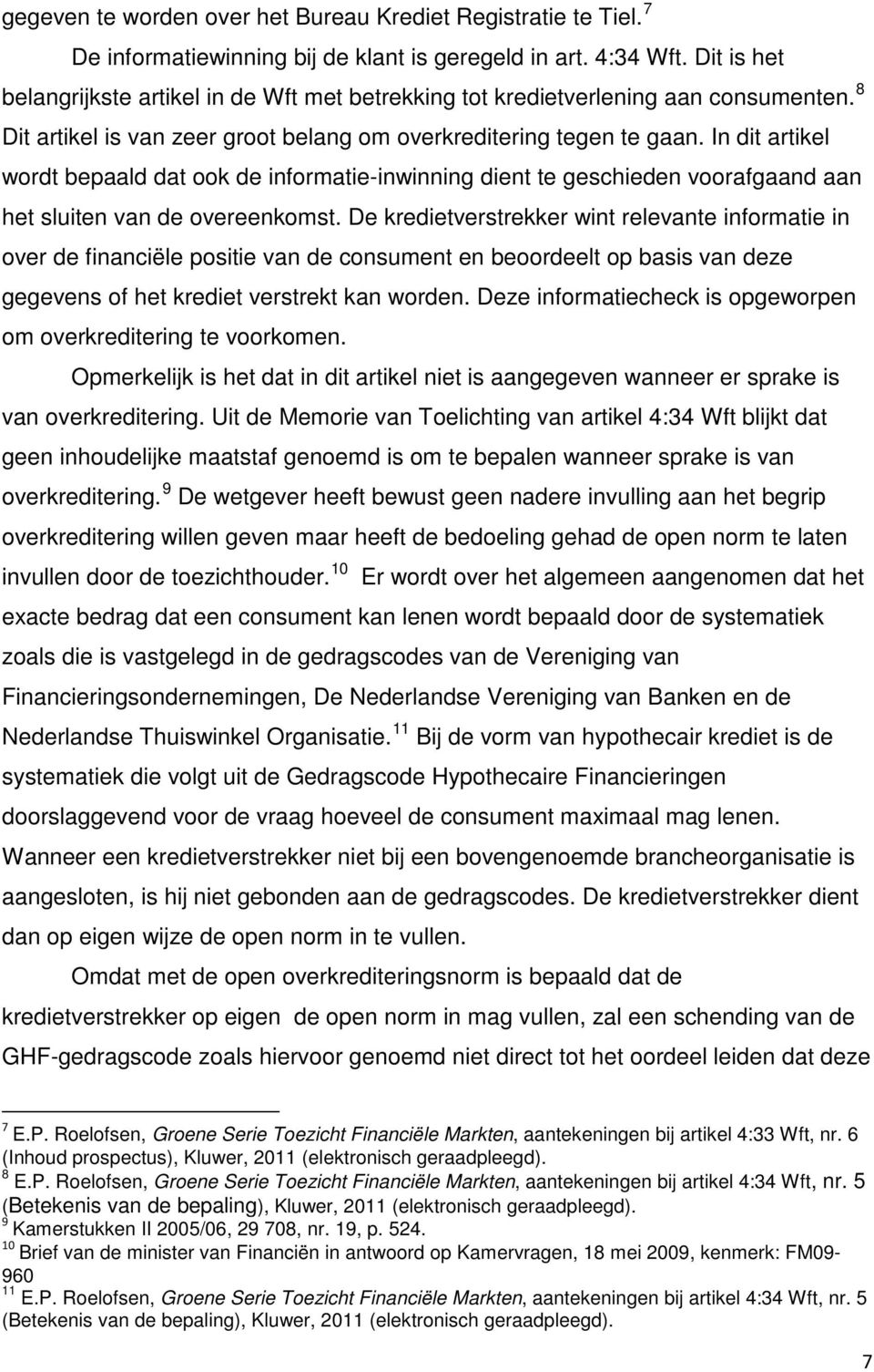 In dit artikel wordt bepaald dat ook de informatie-inwinning dient te geschieden voorafgaand aan het sluiten van de overeenkomst.