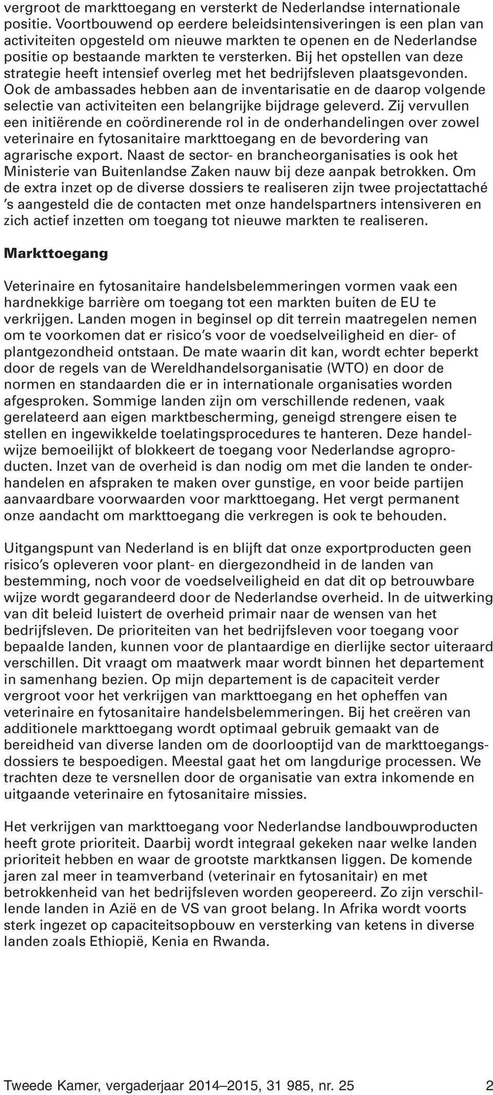 Bij het opstellen van deze strategie heeft intensief overleg met het bedrijfsleven plaatsgevonden.