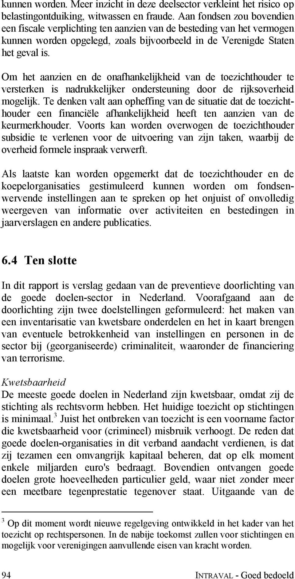 Om het aanzien en de onafhankelijkheid van de toezichthouder te versterken is nadrukkelijker ondersteuning door de rijksoverheid mogelijk.