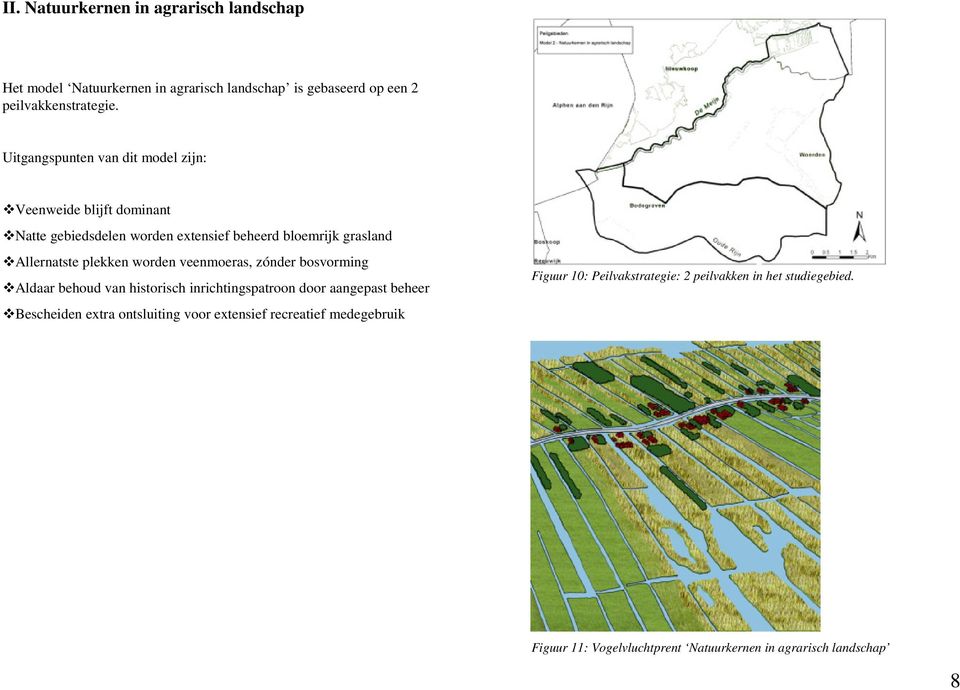 worden veenmoeras, zónder bosvorming Aldaar behoud van historisch inrichtingspatroon door aangepast beheer Bescheiden extra ontsluiting voor