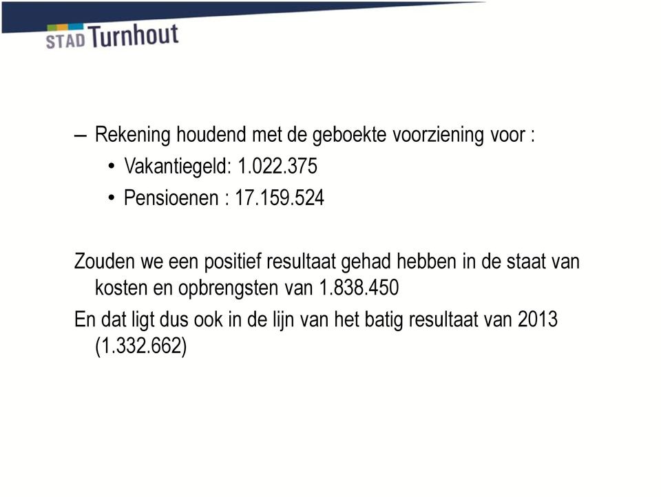 524 Zouden we een positief resultaat gehad hebben in de staat van