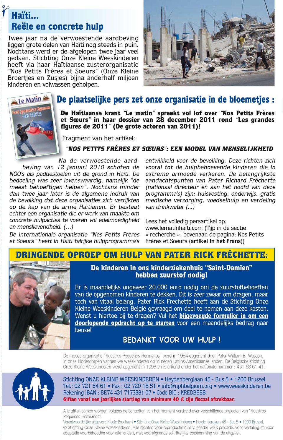 De plaatselijke pers zet onze organisatie in de bloemetjes : De Haïtiaanse krant Le matin spreekt vol lof over Nos Petits Frères et Sœurs in haar dossier van 28 december 2011 rond Les grandes figures