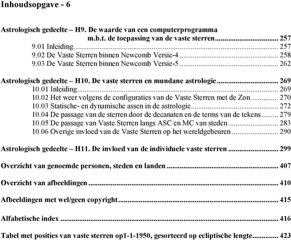 01 Inleiding...269 10.02 Het weer volgens de configuraties van de Vaste Sterren met de Zon...270 10.03 Statische- en dynamische assen in de astrologie...272 10.