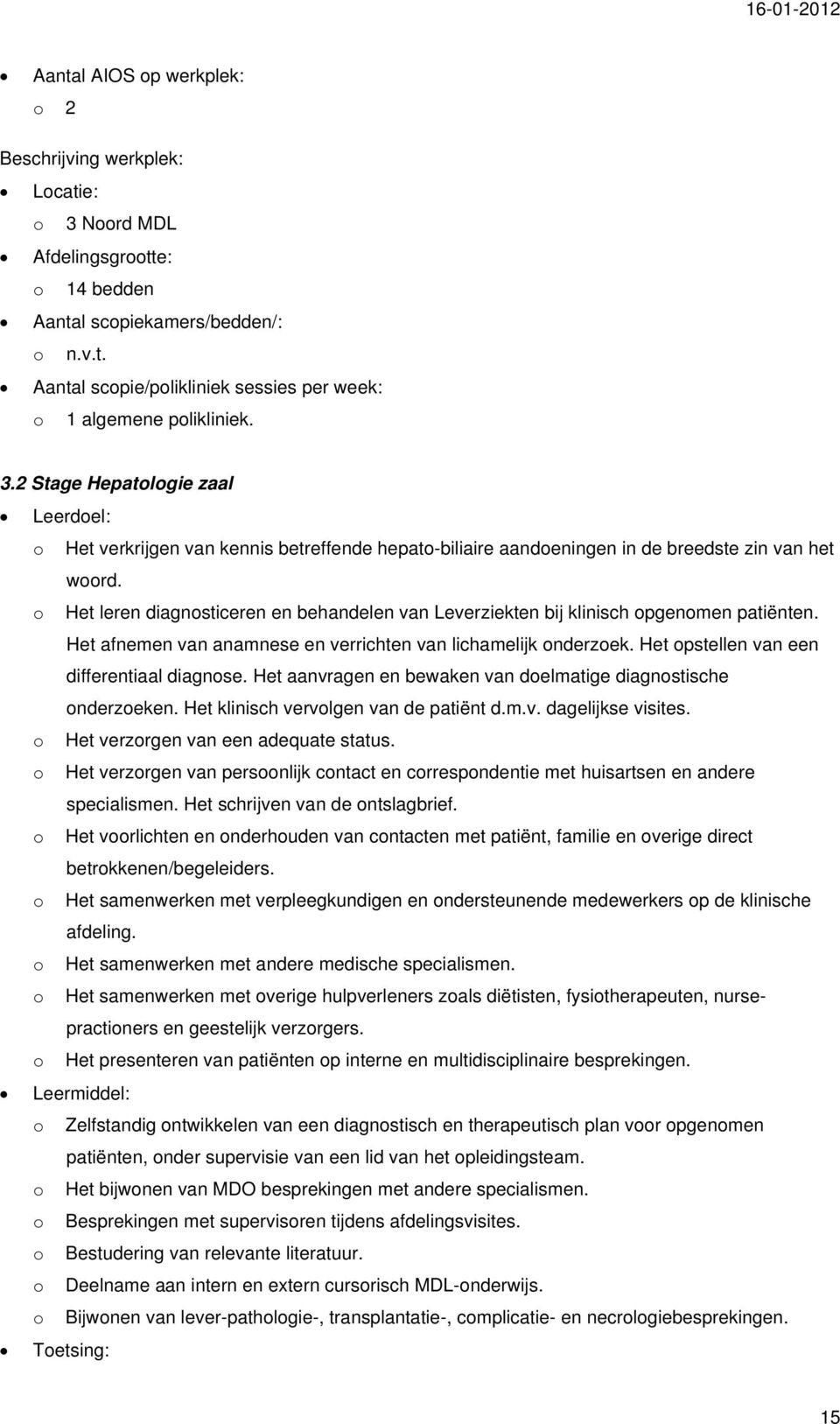 o Het leren diagnosticeren en behandelen van Leverziekten bij klinisch opgenomen patiënten. Het afnemen van anamnese en verrichten van lichamelijk onderzoek.