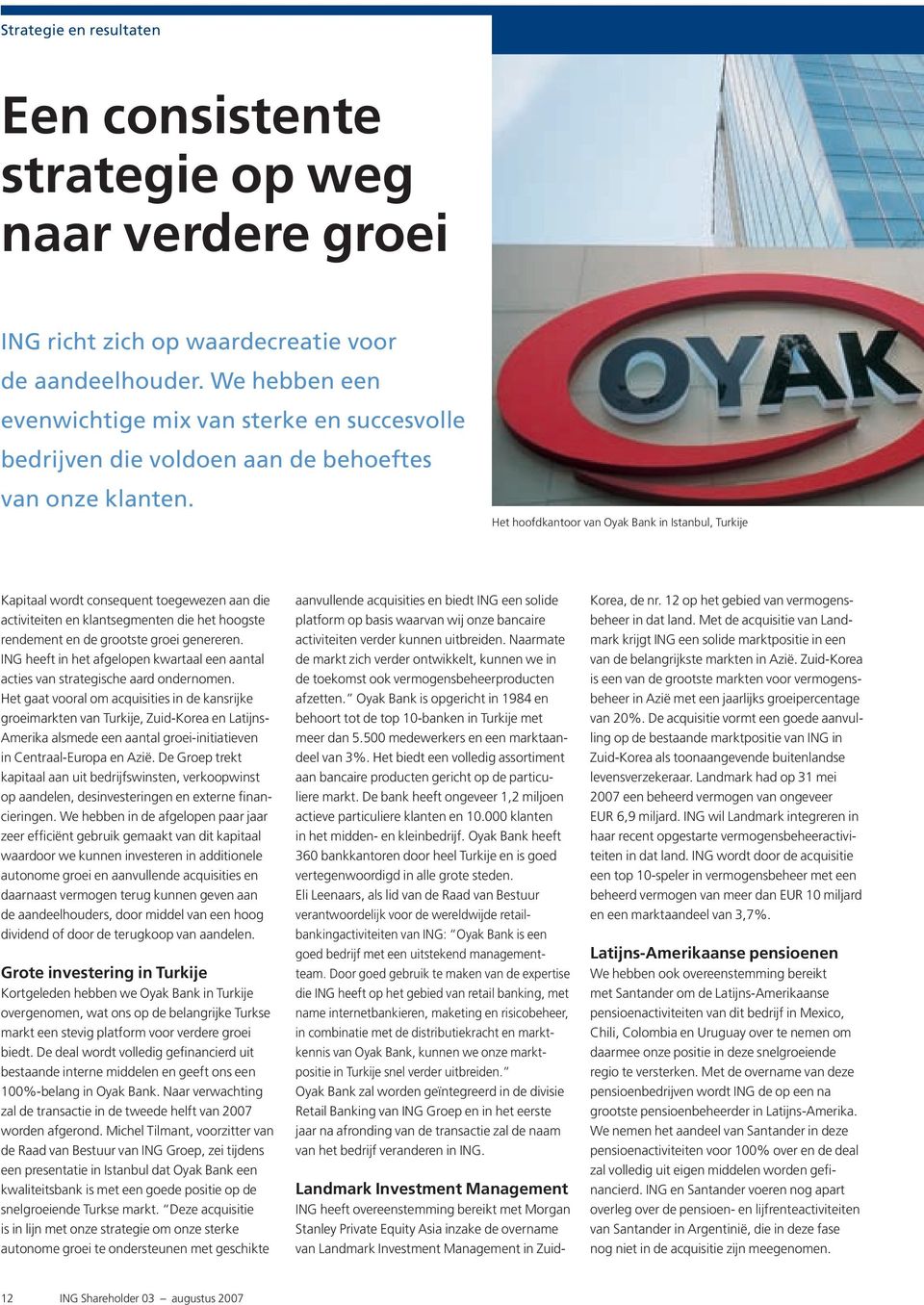 Het hoofdkantoor van Oyak Bank in Istanbul, Turkije Kapitaal wordt consequent toegewezen aan die activiteiten en klantsegmenten die het hoogste rendement en de grootste groei genereren.