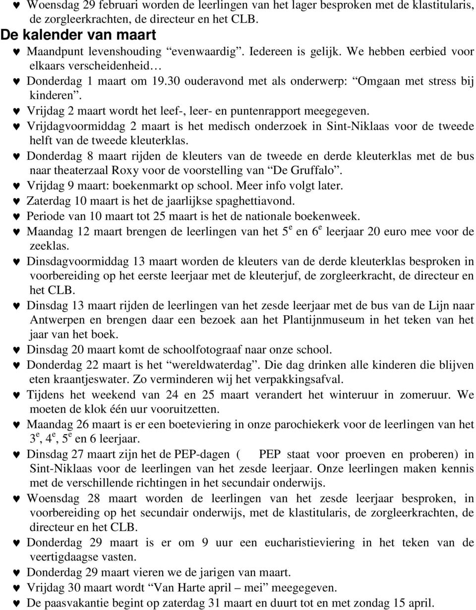 Vrijdag 2 maart wordt het leef-, leer- en puntenrapport meegegeven. Vrijdagvoormiddag 2 maart is het medisch onderzoek in Sint-Niklaas voor de tweede helft van de tweede kleuterklas.