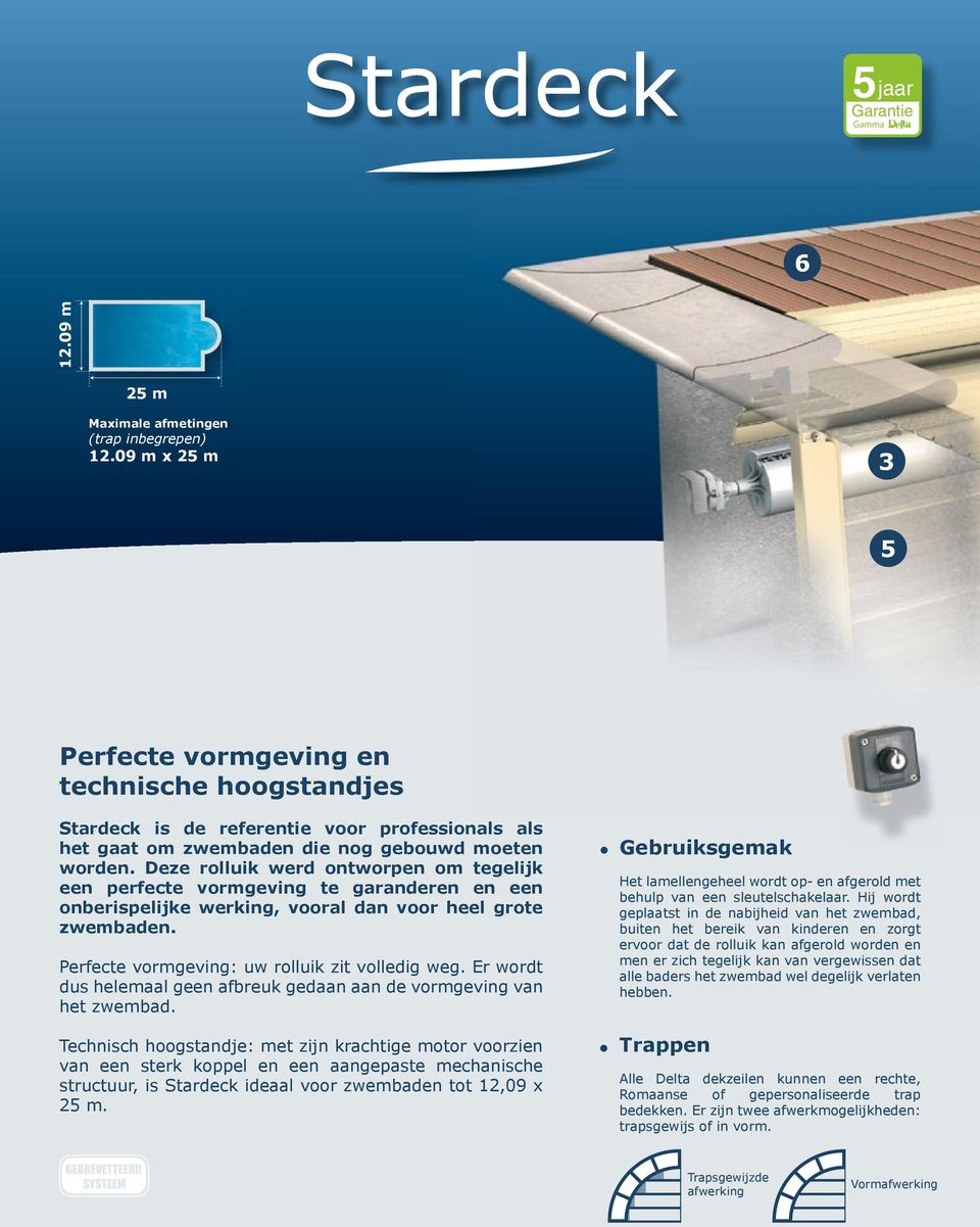 Deze rolluik werd ontworpen om tegelijk een perfecte vormgeving te garanderen en een onberispelijke werking, vooral dan voor heel grote zwembaden. Perfecte vormgeving: uw rolluik zit volledig weg.