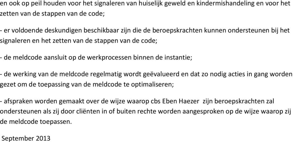 de meldcode regelmatig wordt geëvalueerd en dat zo nodig acties in gang worden gezet om de toepassing van de meldcode te optimaliseren; - afspraken worden gemaakt over de wijze