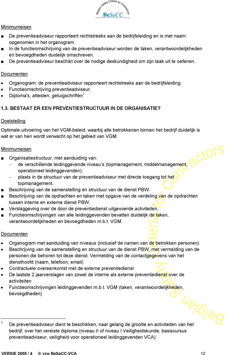 De preventieadviseur beschikt over de nodige deskundigheid om zijn taak uit te oefenen. Organogram: de preventieadviseur rapporteert rechtstreeks aan de bedrijfsleiding.