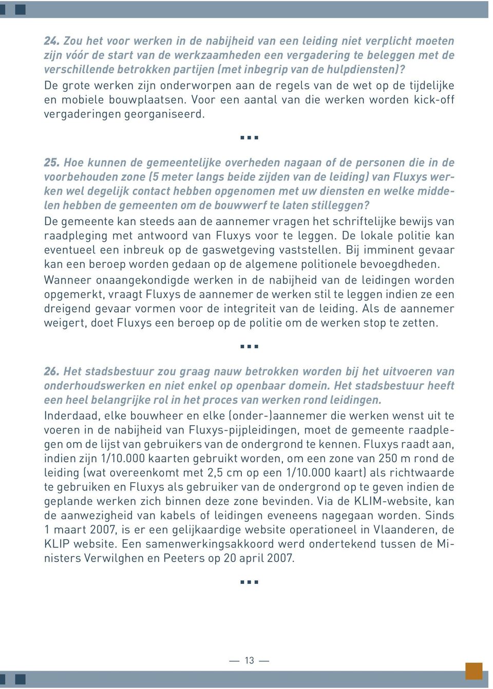 25. Hoe kunnen de gemeentelijke overheden nagaan of de personen die in de voorbehouden zone (5 meter langs beide zijden van de leiding) van Fluxys werken wel degelijk contact hebben opgenomen met uw