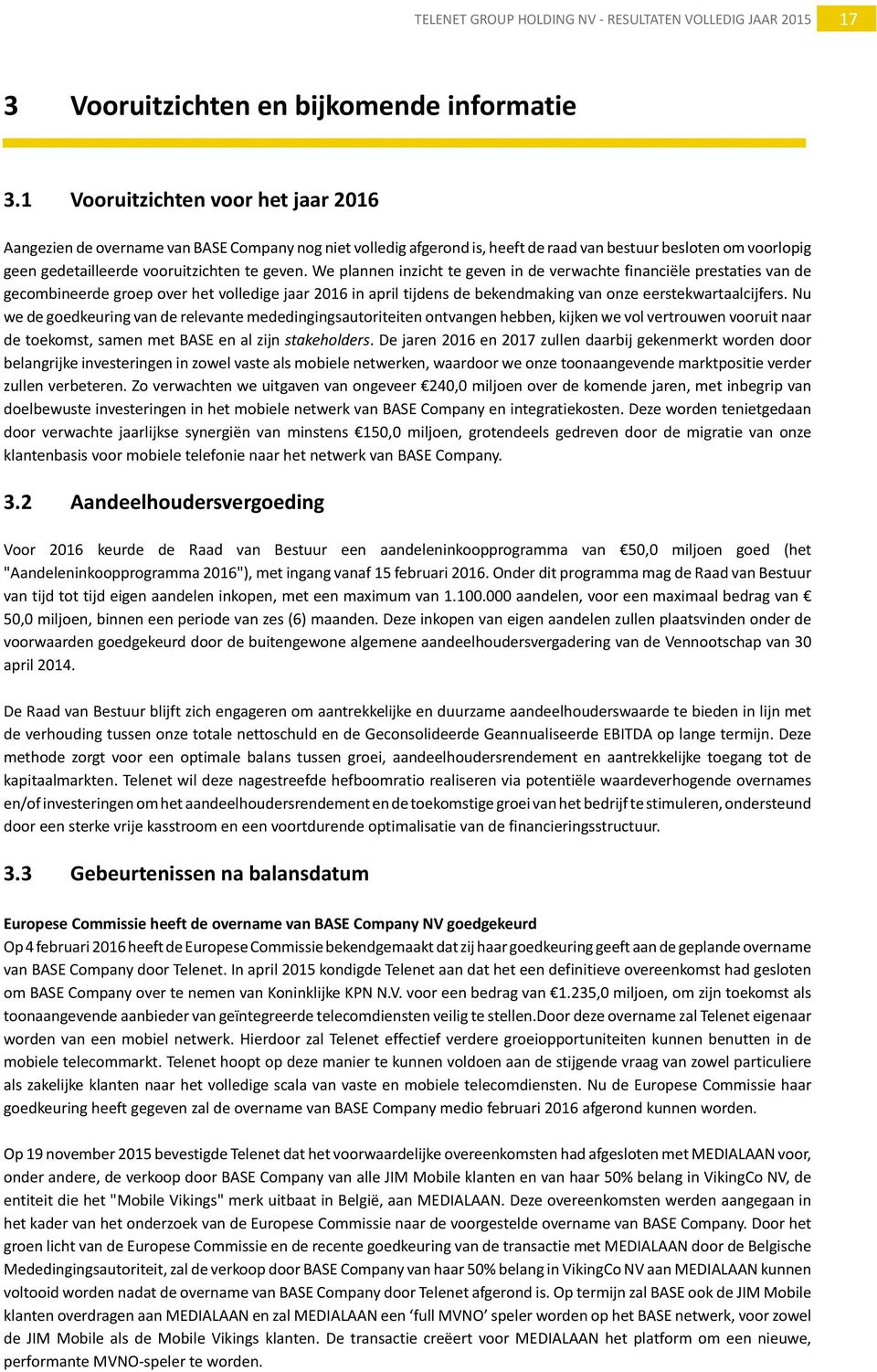 We plannen inzicht te geven in de verwachte financiële prestaties van de gecombineerde groep over het volledige jaar 2016 in april tijdens de bekendmaking van onze eerstekwartaalcijfers.