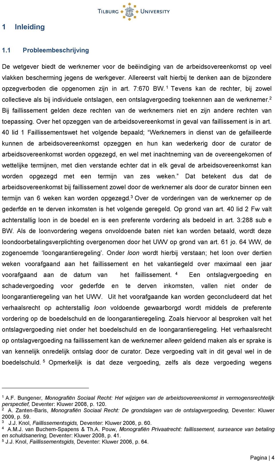 1 Tevens kan de rechter, bij zowel collectieve als bij individuele ontslagen, een ontslagvergoeding toekennen aan de werknemer.