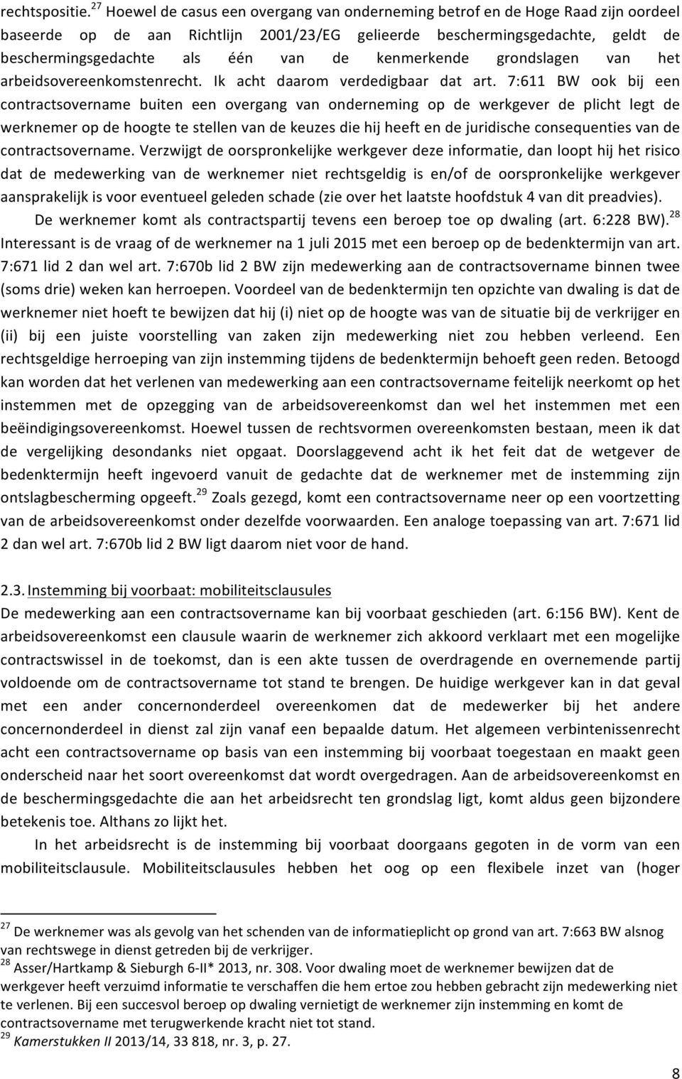 de kenmerkende grondslagen van het arbeidsovereenkomstenrecht. Ik acht daarom verdedigbaar dat art.