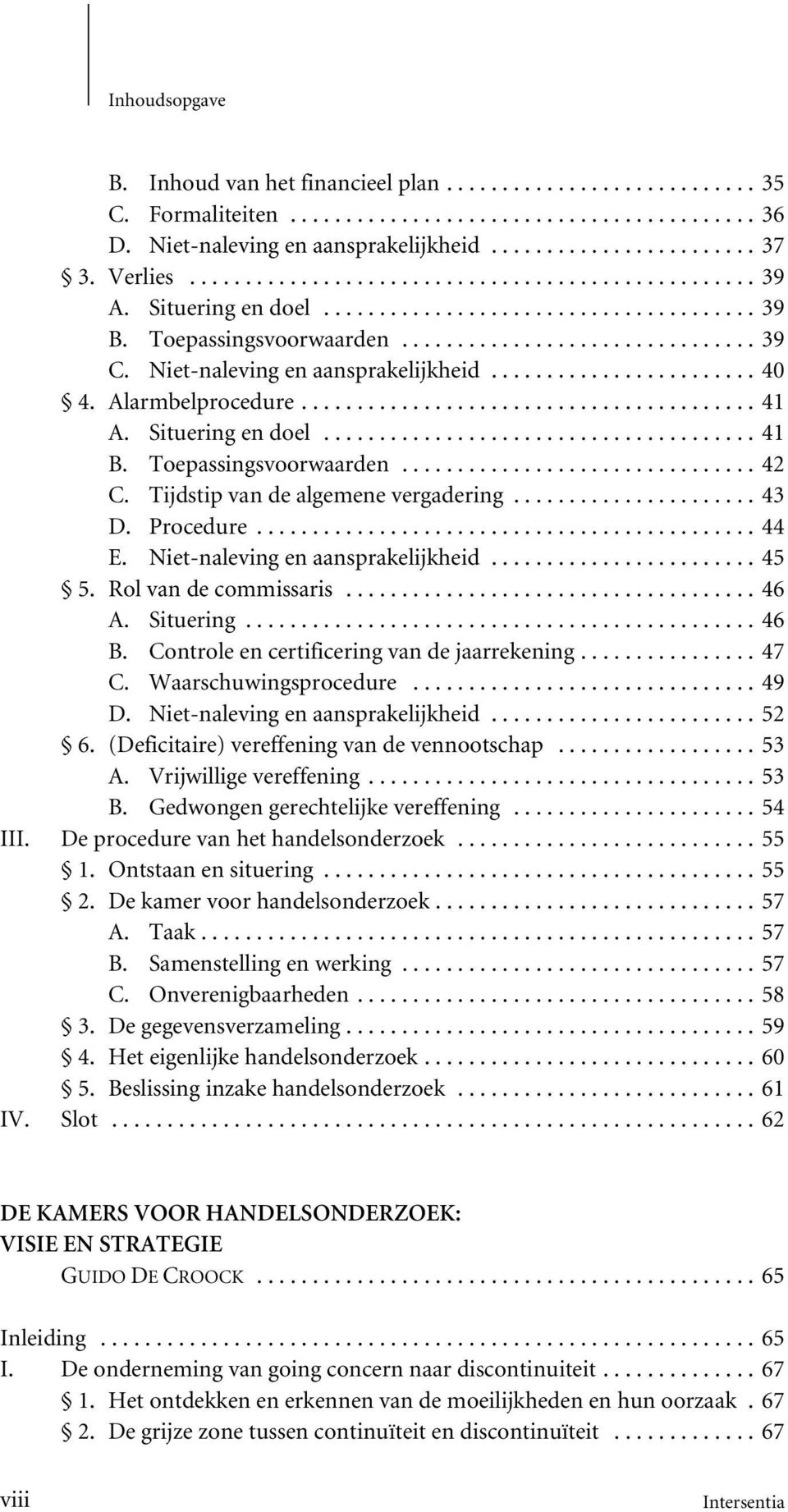 Niet-naleving en aansprakelijkheid...45 5. Rol van de commissaris...46 A. Situering...46 B. Controle en certificering van de jaarrekening...47 C. Waarschuwingsprocedure...49 D.