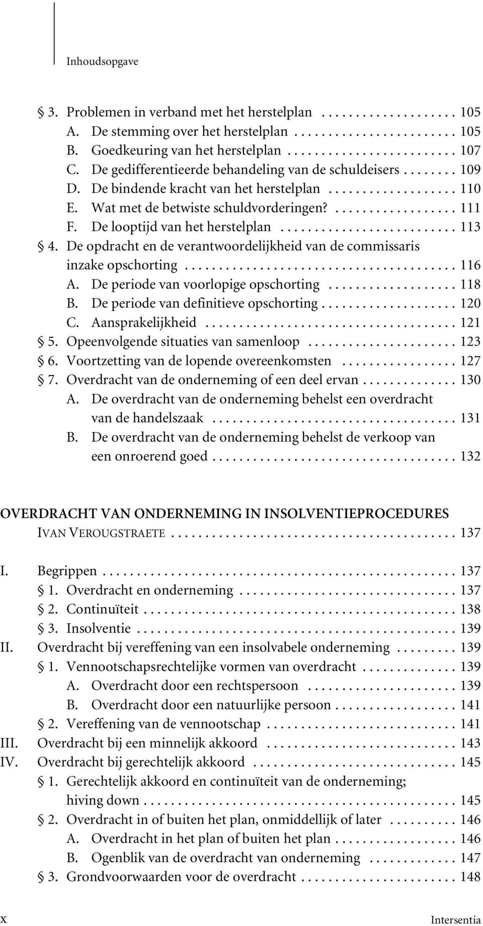 De opdracht en de verantwoordelijkheid van de commissaris inzake opschorting...116 A. De periode van voorlopige opschorting...118 B. De periode van definitieve opschorting...120 C. Aansprakelijkheid.