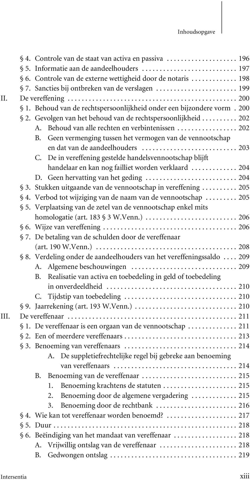 Behoud van alle rechten en verbintenissen...202 B. Geen vermenging tussen het vermogen van de vennootschap en dat van de aandeelhouders...203 C.