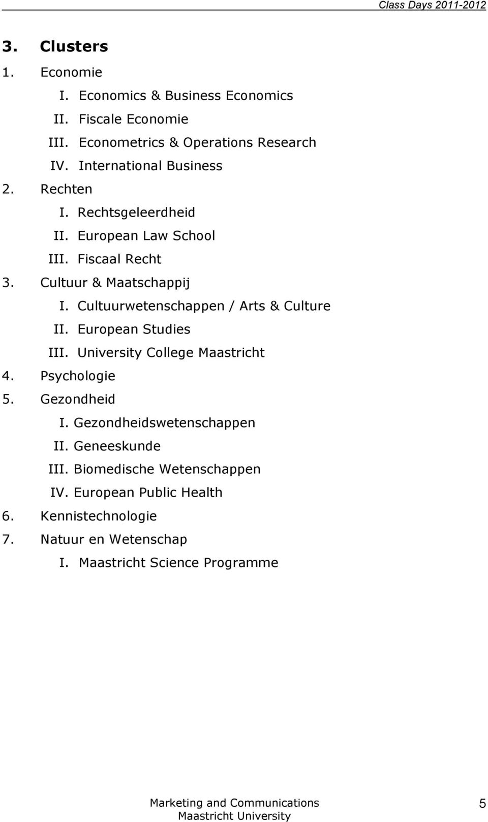 Cultuurwetenschappen / Arts & Culture II. European Studies III. University College Maastricht 4. Psychologie 5. Gezondheid I.