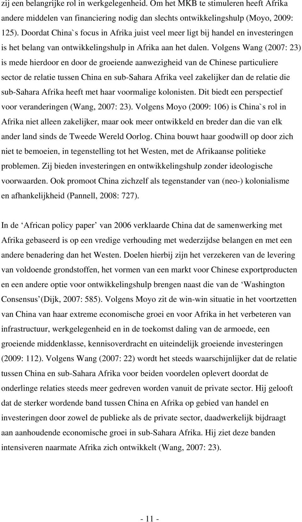 Volgens Wang (2007: 23) is mede hierdoor en door de groeiende aanwezigheid van de Chinese particuliere sector de relatie tussen China en sub-sahara Afrika veel zakelijker dan de relatie die