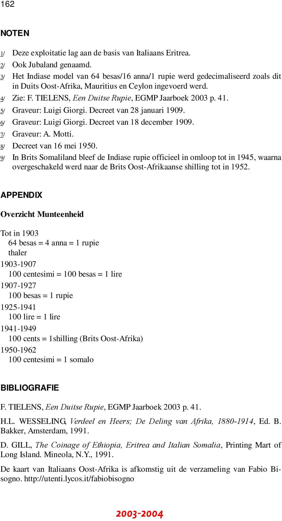 41. 5/ Graveur: Luigi Giorgi. Decreet van 28 januari 1909. 6/ Graveur: Luigi Giorgi. Decreet van 18 december 1909. 7/ Graveur: A. Motti. 8/ Decreet van 16 mei 1950.