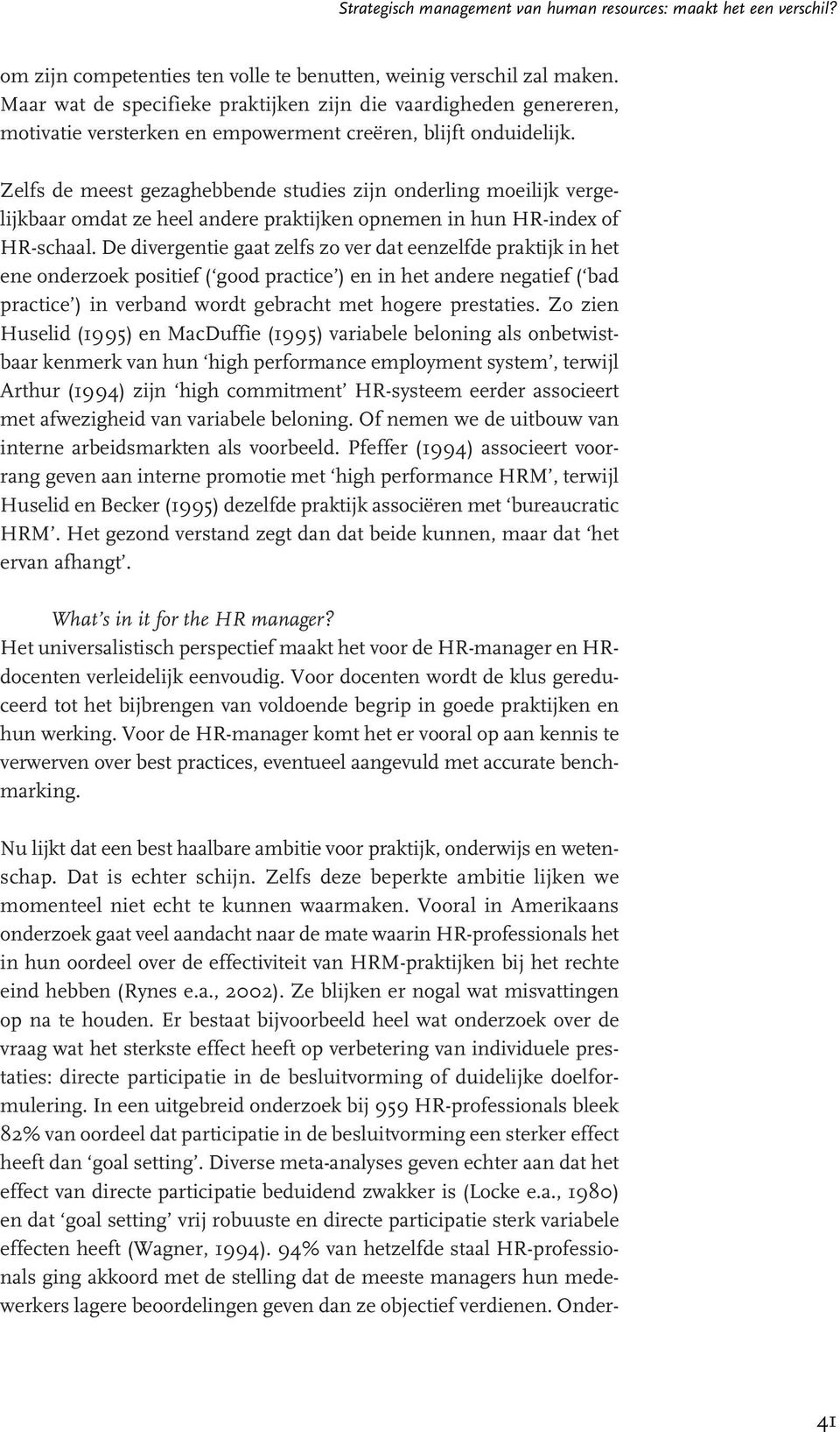 Zelfs de meest gezaghebbende studies zijn onderling moeilijk vergelijkbaar omdat ze heel andere praktijken opnemen in hun HR-index of HR-schaal.