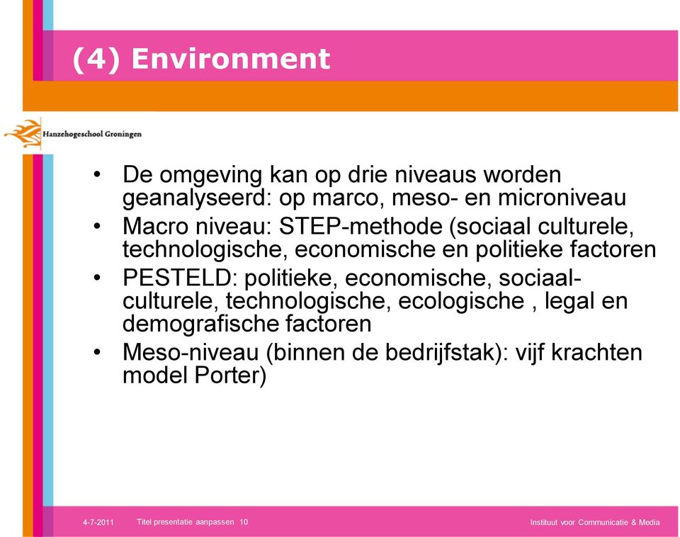 economische, sociaalculturele, technologische, ecologische, legal en demografische factoren Meso-niveau (binnen