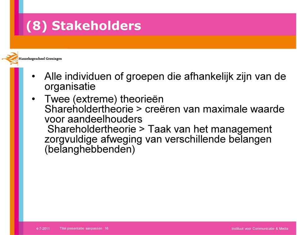 Shareholdertheorie > Taak van het management zorgvuldige afweging van verschillende