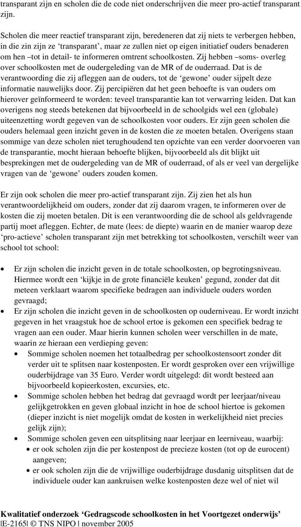 detail- te informeren omtrent schoolkosten. Zij hebben soms- overleg over schoolkosten met de oudergeleding van de MR of de ouderraad.