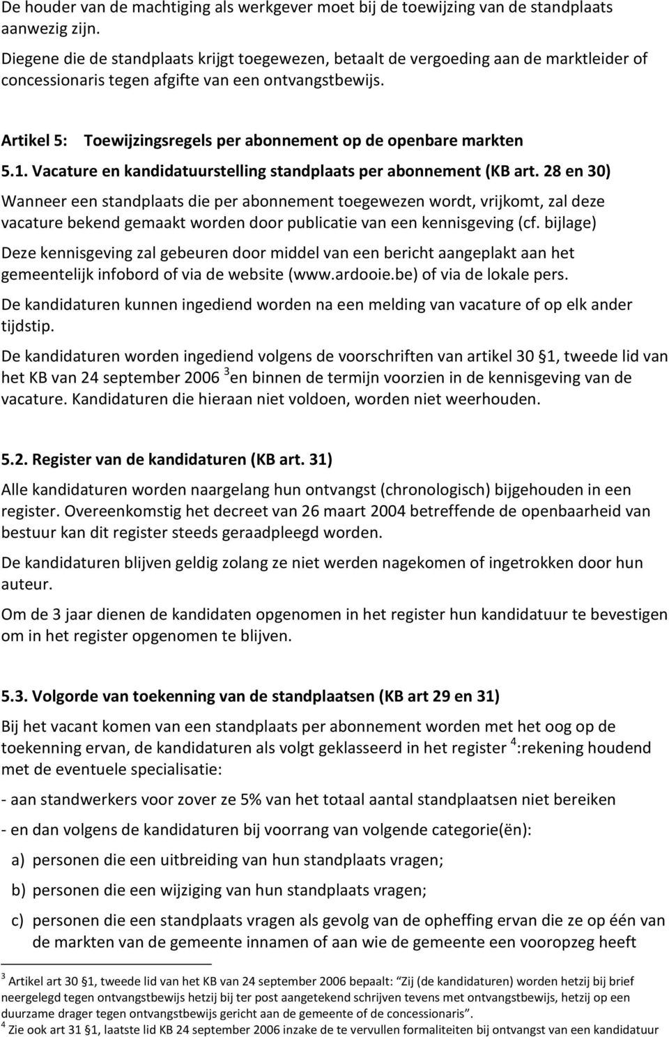 Artikel 5: Toewijzingsregels per abonnement op de openbare markten 5.1. Vacature en kandidatuurstelling standplaats per abonnement (KB art.