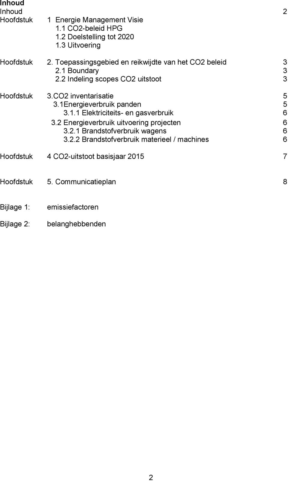 1Energieverbruik panden 5 3.1.1 Elektriciteits- en gasverbruik 6 3.2 