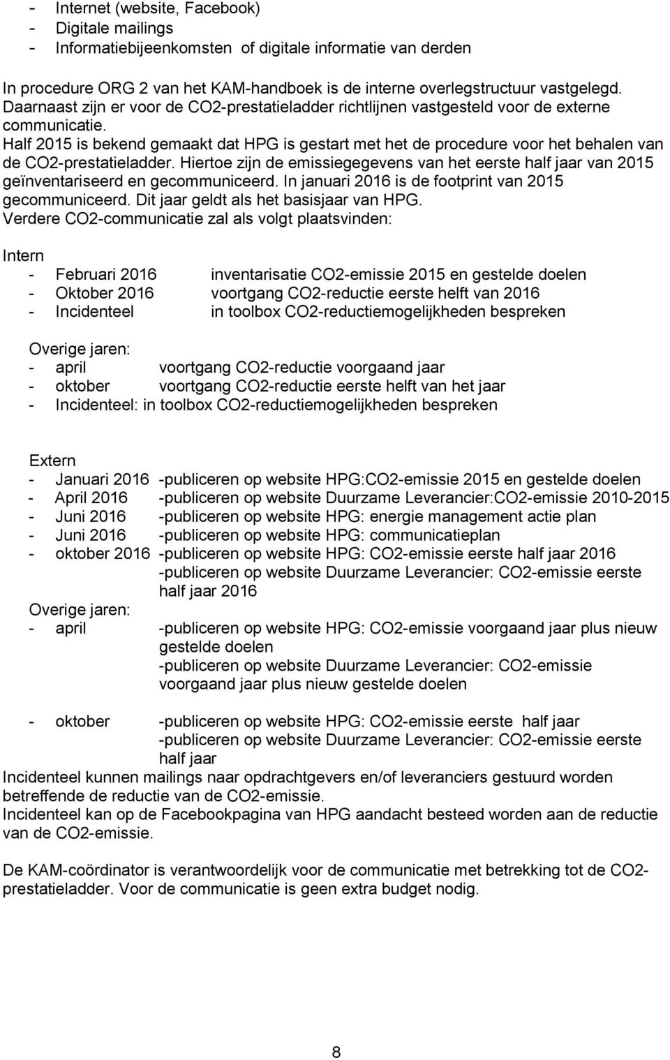 Half 2015 is bekend gemaakt dat HPG is gestart met het de procedure voor het behalen van de CO2-prestatieladder.