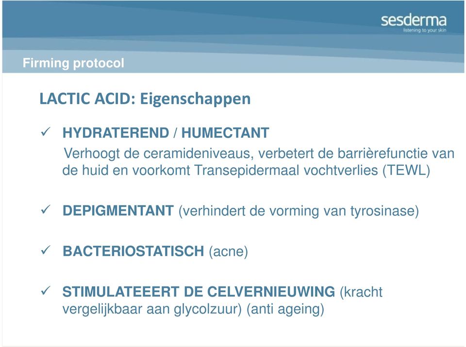 vochtverlies (TEWL) DEPIGMENTANT (verhindert de vorming van tyrosinase)