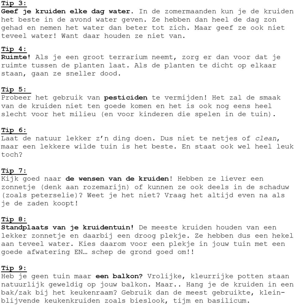 Als de planten te dicht op elkaar staan, gaan ze sneller dood. Tip 5: Probeer het gebruik van pesticiden te vermijden!