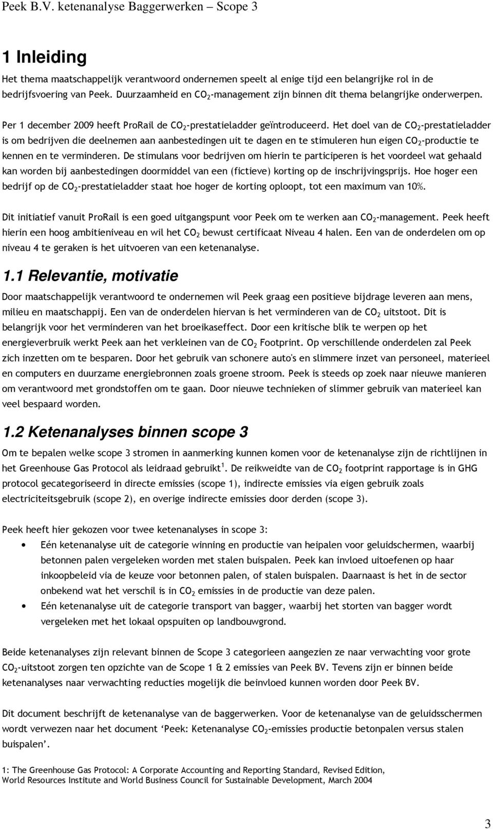 Het doel van de CO 2 -prestatieladder is om bedrijven die deelnemen aan aanbestedingen uit te dagen en te stimuleren hun eigen CO 2 -productie te kennen en te verminderen.