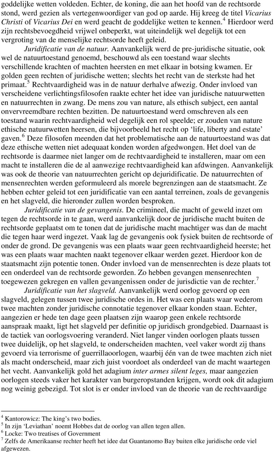 4 Hierdoor werd zijn rechtsbevoegdheid vrijwel onbeperkt, wat uiteindelijk wel degelijk tot een vergroting van de menselijke rechtsorde heeft geleid. Juridificatie van de natuur.