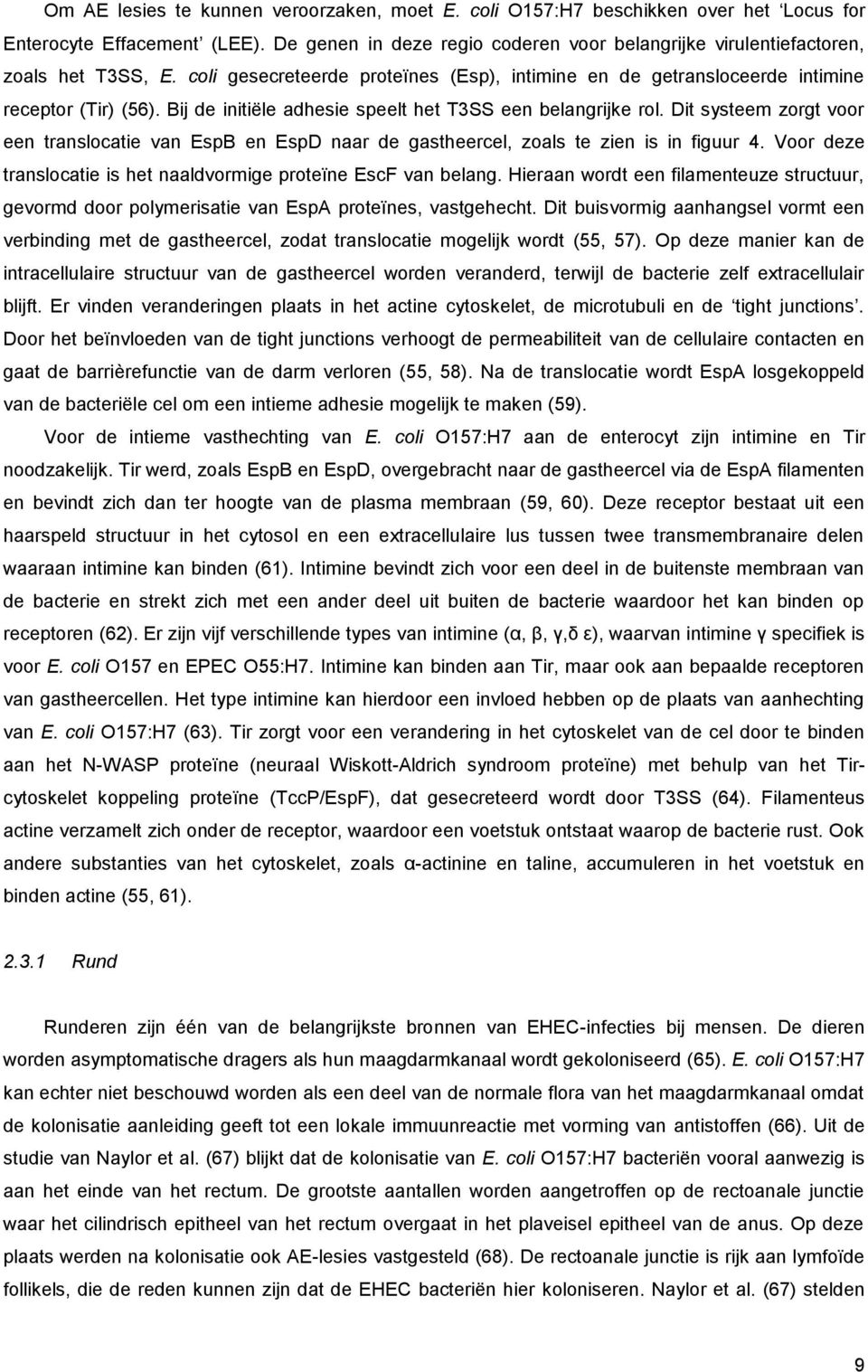 Bij de initiële adhesie speelt het T3SS een belangrijke rol. Dit systeem zorgt voor een translocatie van EspB en EspD naar de gastheercel, zoals te zien is in figuur 4.