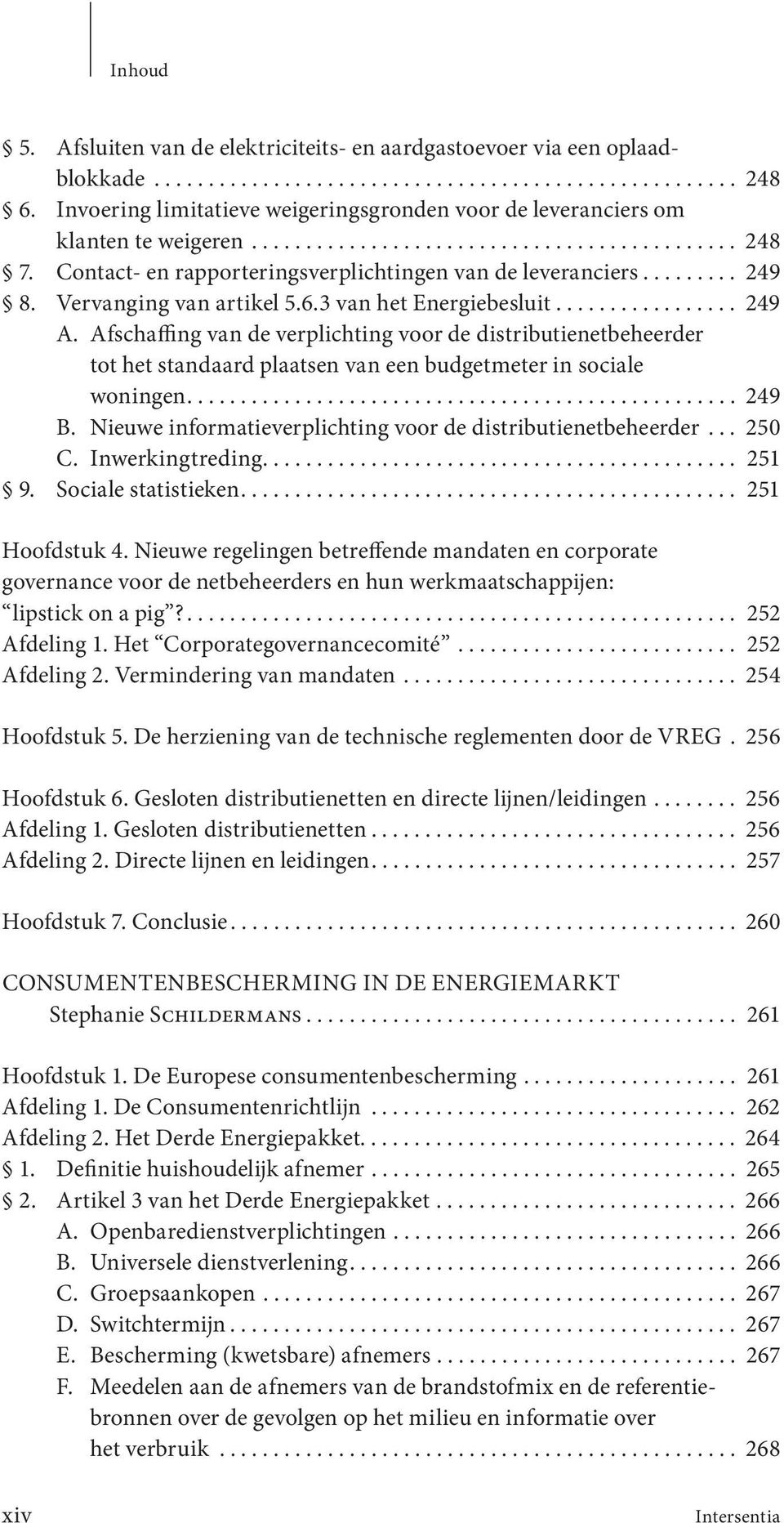 ........ 249 8. Vervanging van artikel 5.6.3 van het Energiebesluit................. 249 A.