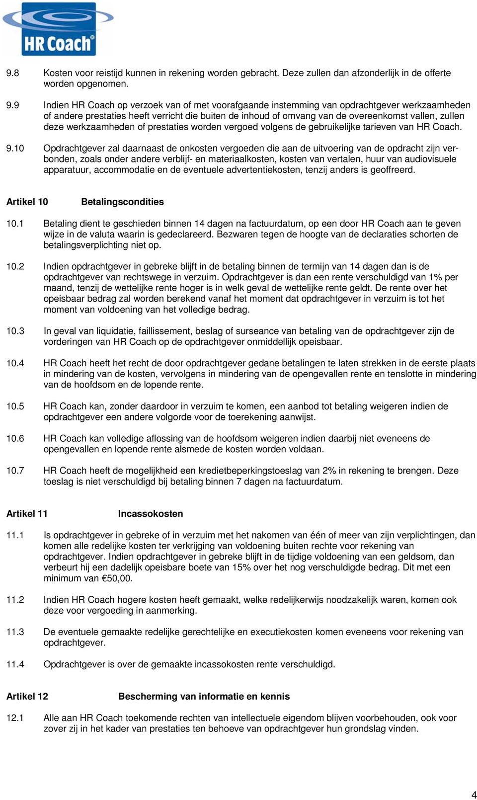 deze werkzaamheden of prestaties worden vergoed volgens de gebruikelijke tarieven van HR Coach. 9.