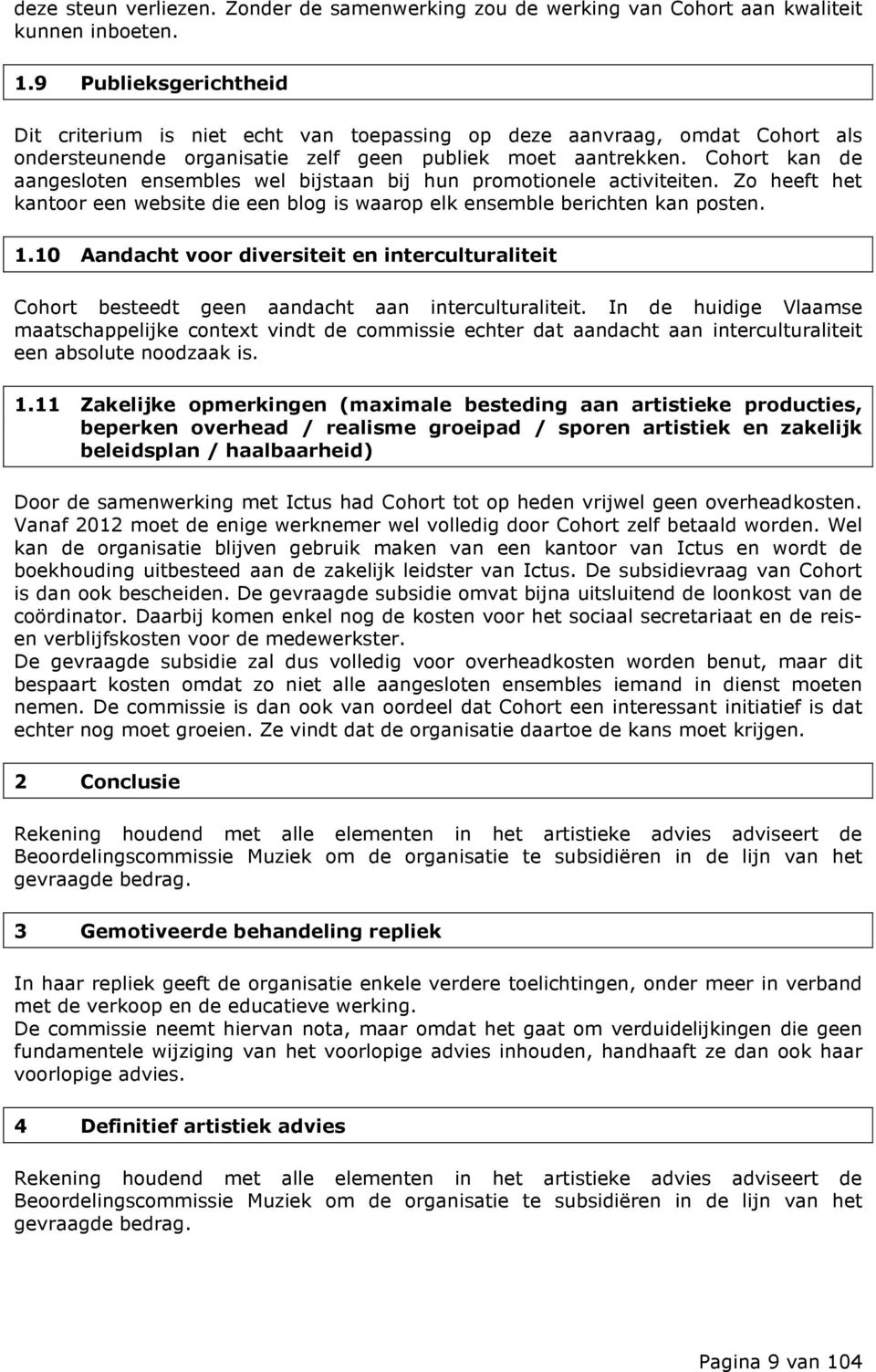 Cohort kan de aangesloten ensembles wel bijstaan bij hun promotionele activiteiten. Zo heeft het kantoor een website die een blog is waarop elk ensemble berichten kan posten. 1.