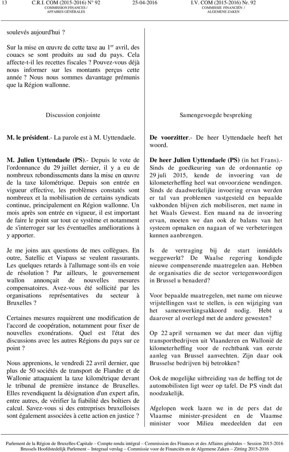 Discussion conjointe Samengevoegde bespreking M. le président.- La parole est à M. Uyttendaele. M. Julien Uyttendaele (PS).